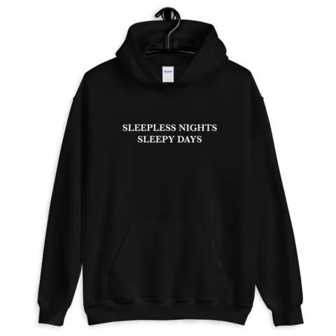 Sleepless Nights Sleepy Days Hoodie